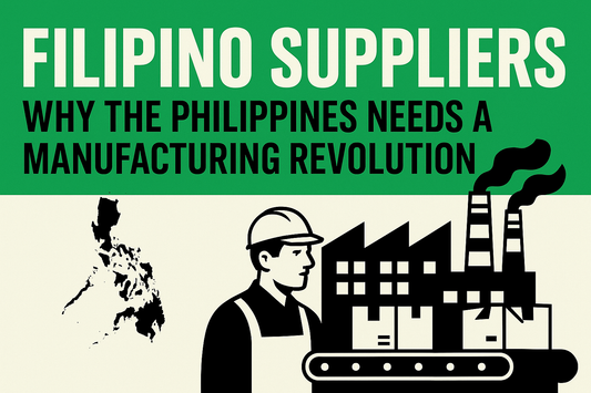 Filipino Suppliers: Why the Philippines Needs a Manufacturing Revolution