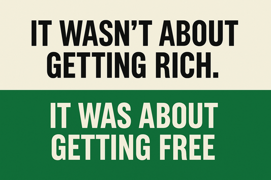 It Wasn’t About Getting Rich. It Was About Getting Free