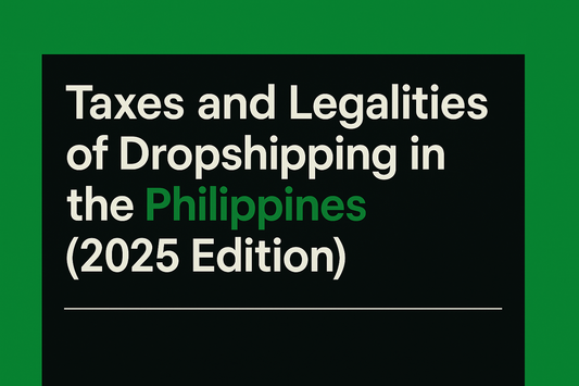 Taxes and Legalities of Dropshipping in the Philippines (2025 Edition)